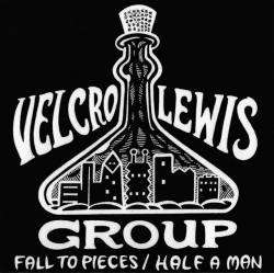 The Velcro Lewis Group : Fall to Pieces - Half a Man